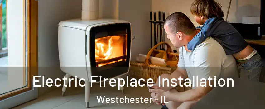 Electric Fireplace Installation Westchester - IL