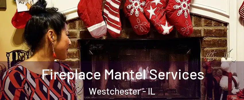  Fireplace Mantel Services Westchester - IL