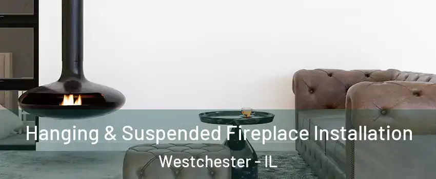  Hanging & Suspended Fireplace Installation Westchester - IL
