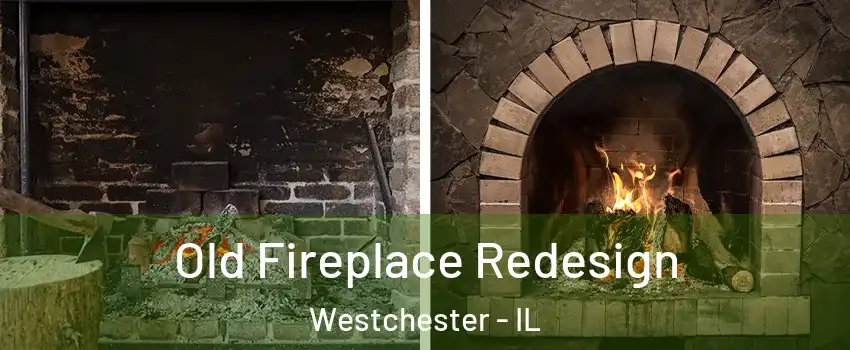 Old Fireplace Redesign Westchester - IL