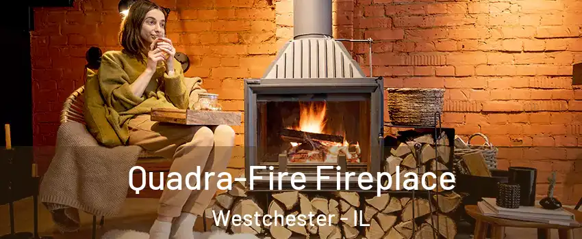  Quadra-Fire Fireplace Westchester - IL