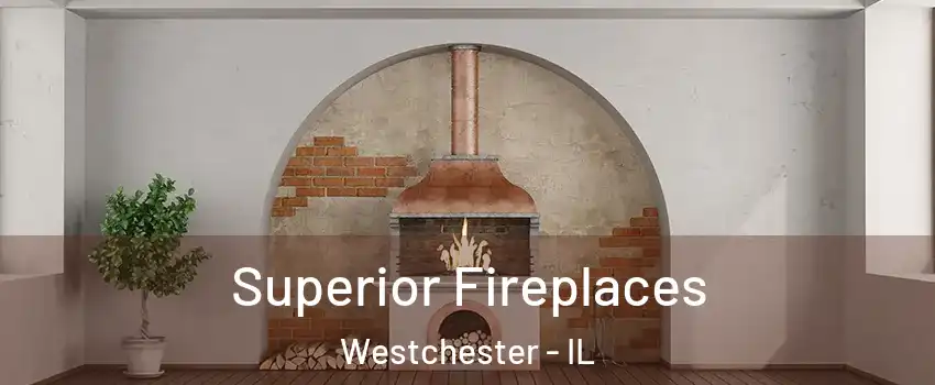  Superior Fireplaces Westchester - IL